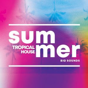 Big Sounds releases Summer Tropical House sample pack