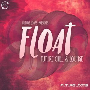 Future Loops releases Float Future Chill & Lounge, Trap Bombers and Deep Melodic Techno