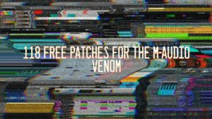 118 Free Patches For The M-Audio Venom Synthesizer