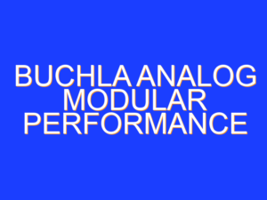 Buchla Analog Modular Performance