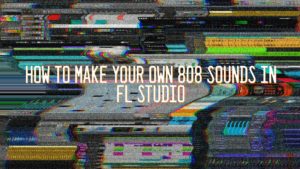 How To Make Your Own 808 Sounds In FL Studio