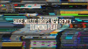 Huge Music drops new remix – Diamond feat. Ashley Michelle