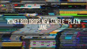 Money Rod drops new single “Plain Jane”