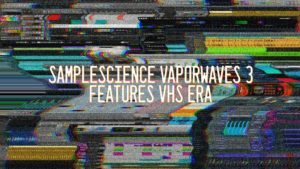 SampleScience Vaporwaves 3 Features VHS Era Synth Sounds