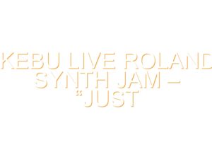 Kebu Live Roland Synth Jam – “Just Another Space Odyssey”