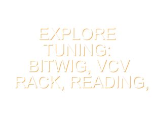 Explore tuning: Bitwig, VCV Rack, reading, and why it matters