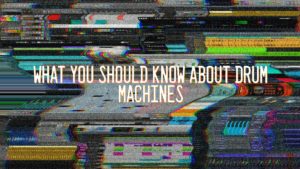 What You Should Know About Drum Machines