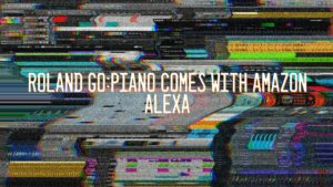 Roland GO:PIANO comes with Amazon Alexa